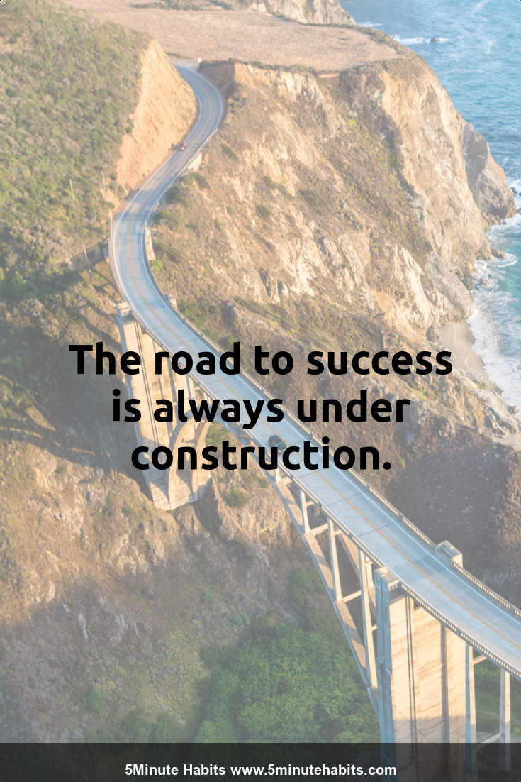 The road to success is always under construction.